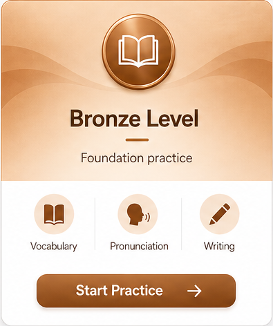 Bronze Level. Vocabulary, Pronunciation, Writing. Start Practice.