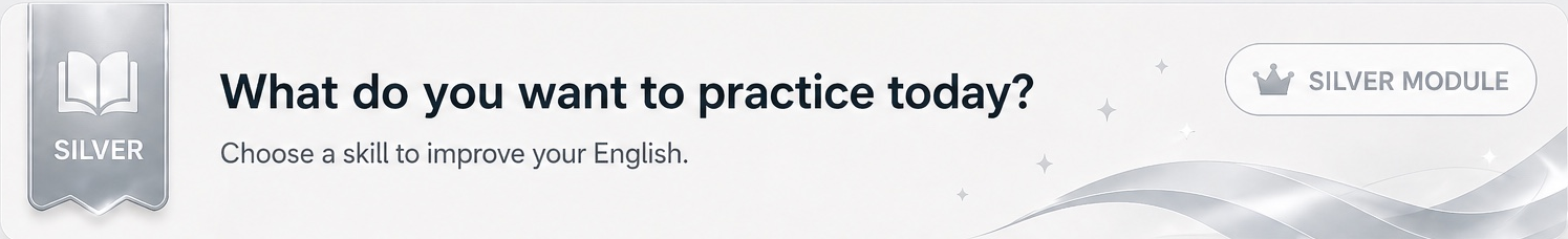 Silver Level: What do you want to practice today? Choose a skill to improve your English.